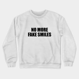 No more fake smiles Crewneck Sweatshirt